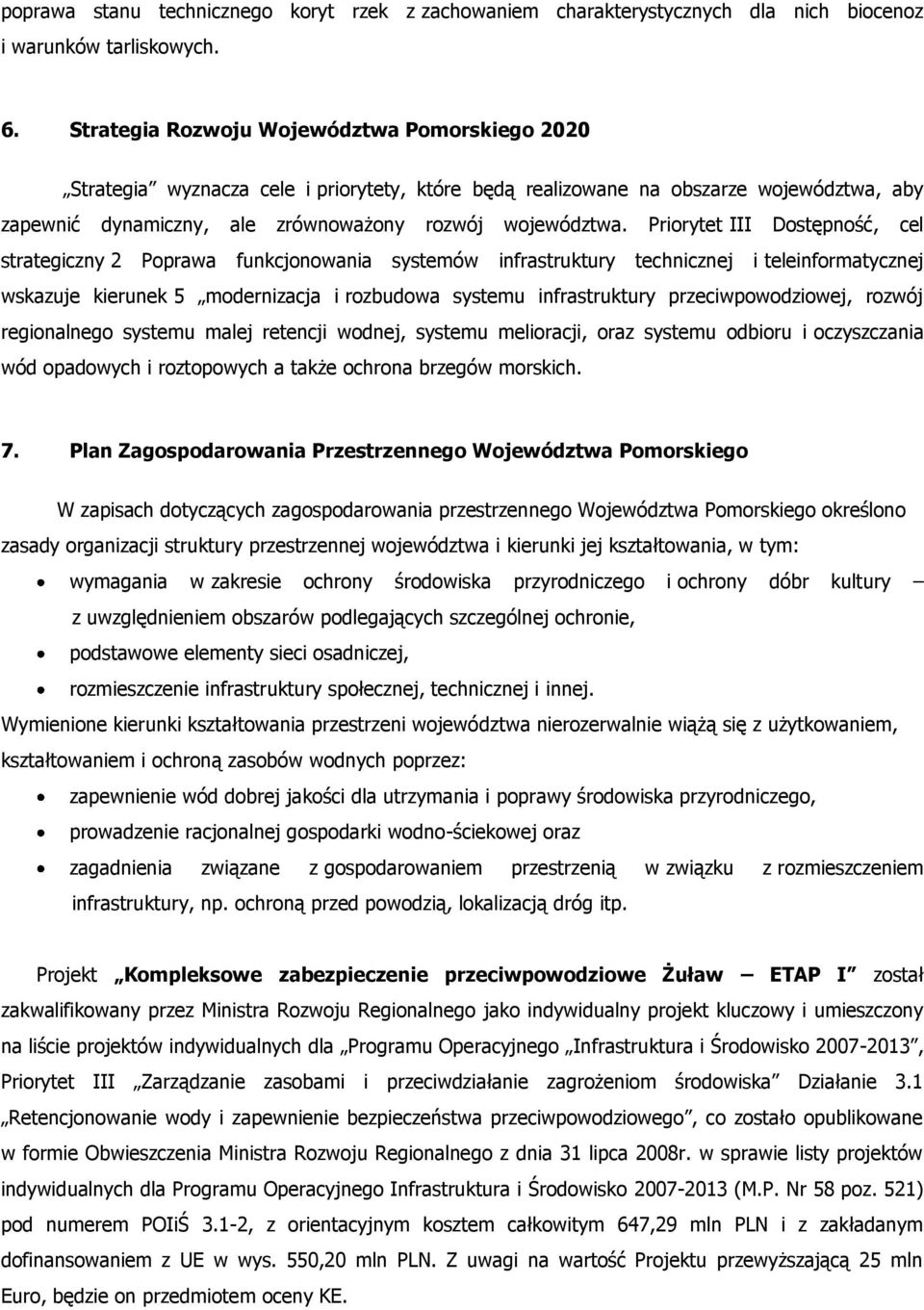 Priorytet III Dostępność, cel strategiczny 2 Poprawa funkcjonowania systemów infrastruktury technicznej i teleinformatycznej wskazuje kierunek 5 modernizacja i rozbudowa systemu infrastruktury