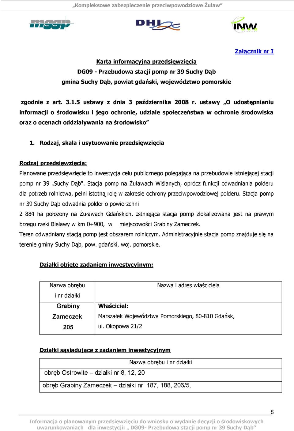 ustawy O udostępnianiu informacji o środowisku i jego ochronie, udziale społeczeństwa w ochronie środowiska oraz o ocenach oddziaływania na środowisko 1.