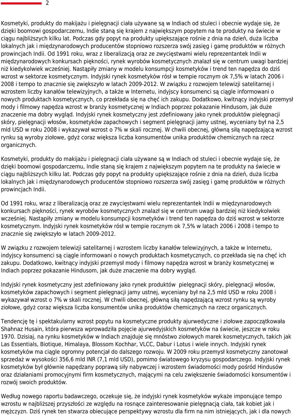 Podczas gdy popyt na produkty upiększające rośnie z dnia na dzień, duża liczba lokalnych jak i międzynarodowych producentów stopniowo rozszerza swój zasięg i gamę produktów w różnych prowincjach