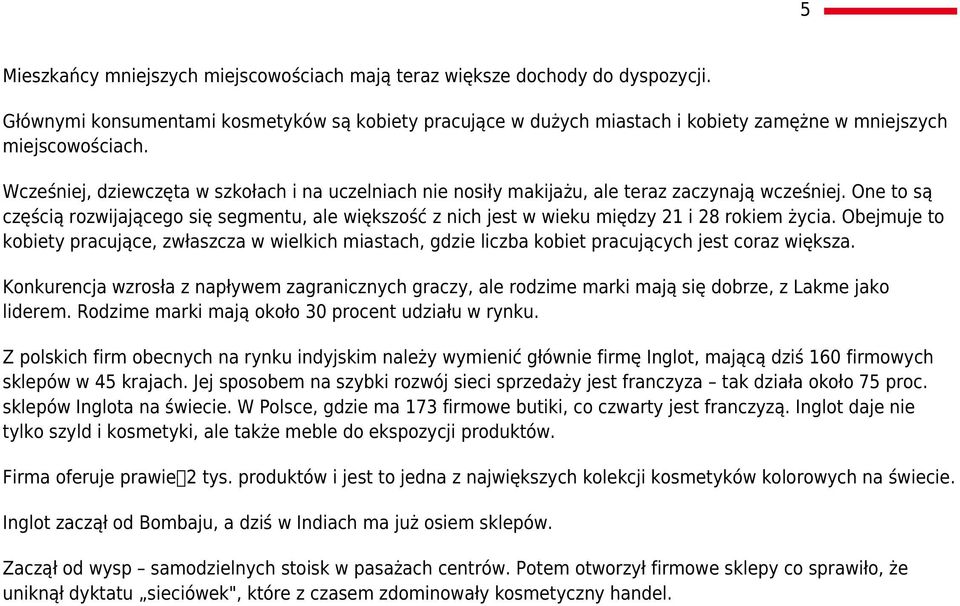 Wcześniej, dziewczęta w szkołach i na uczelniach nie nosiły makijażu, ale teraz zaczynają wcześniej.