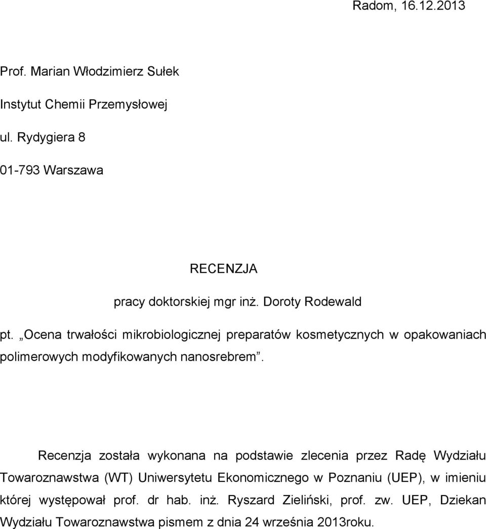 Ocena trwałości mikrobiologicznej preparatów kosmetycznych w opakowaniach polimerowych modyfikowanych nanosrebrem.