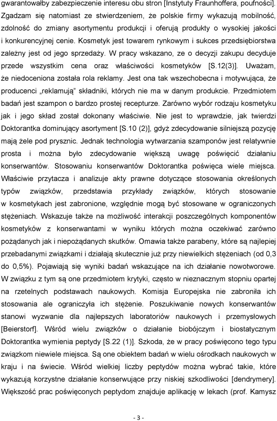 Kosmetyk jest towarem rynkowym i sukces przedsiębiorstwa zależny jest od jego sprzedaży. W pracy wskazano, ze o decyzji zakupu decyduje przede wszystkim cena oraz właściwości kosmetyków [S.12(3)].