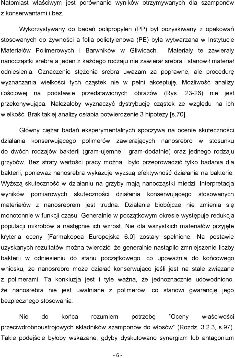 Materiały te zawierały nanocząstki srebra a jeden z każdego rodzaju nie zawierał srebra i stanowił materiał odniesienia.