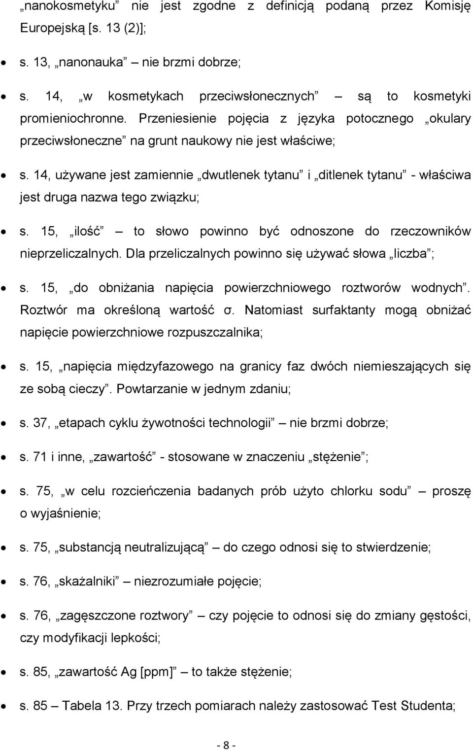 14, używane jest zamiennie dwutlenek tytanu i ditlenek tytanu - właściwa jest druga nazwa tego związku; s. 15, ilość to słowo powinno być odnoszone do rzeczowników nieprzeliczalnych.