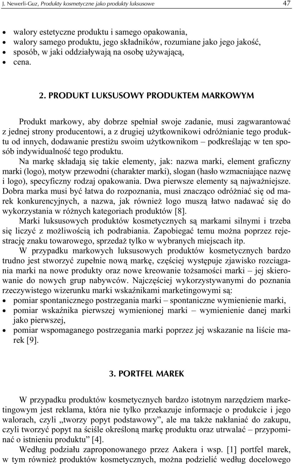 PRODUKT LUKSUSOWY PRODUKTEM MARKOWYM Produkt markowy, aby dobrze spełniał swoje zadanie, musi zagwarantować z jednej strony producentowi, a z drugiej użytkownikowi odróżnianie tego produktu od
