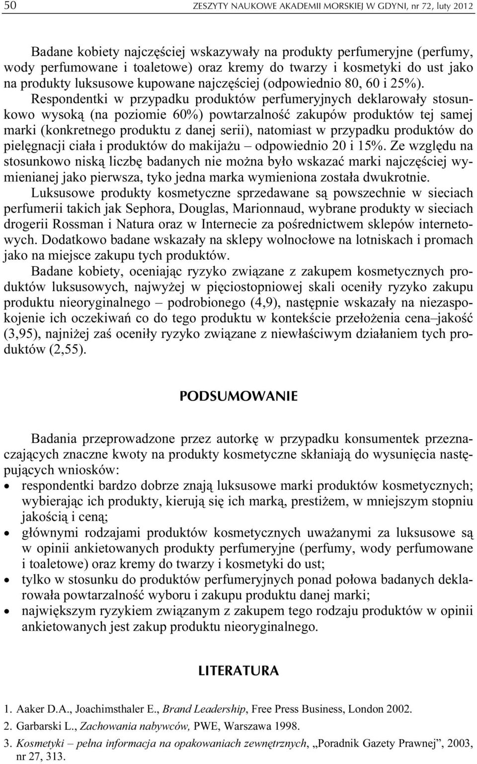 Respondentki w przypadku produktów perfumeryjnych deklarowały stosunkowo wysoką (na poziomie 60%) powtarzalność zakupów produktów tej samej marki (konkretnego produktu z danej serii), natomiast w
