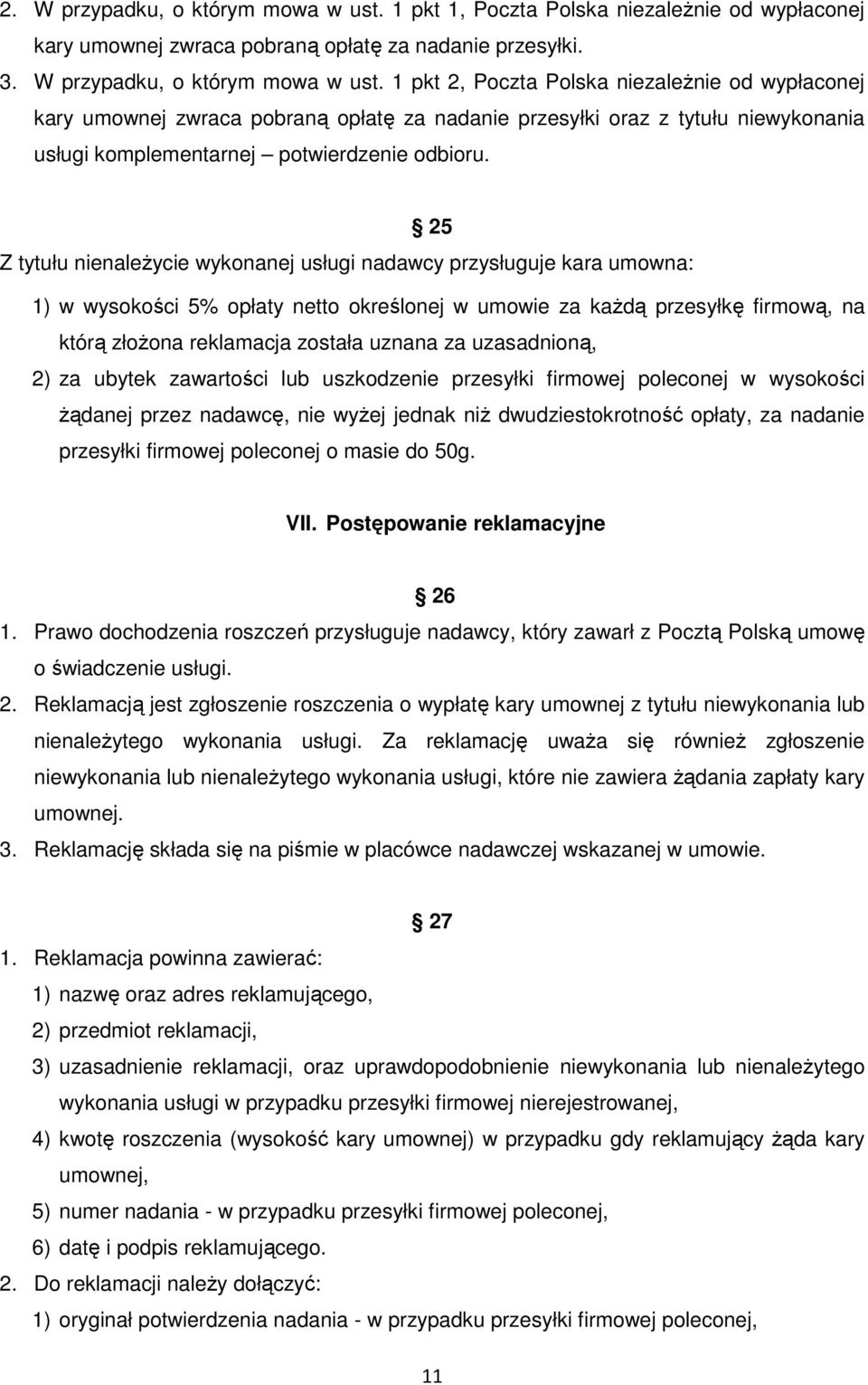 1 pkt 2, Poczta Polska niezależnie od wypłaconej kary umownej zwraca pobraną opłatę za nadanie przesyłki oraz z tytułu niewykonania usługi komplementarnej potwierdzenie odbioru.