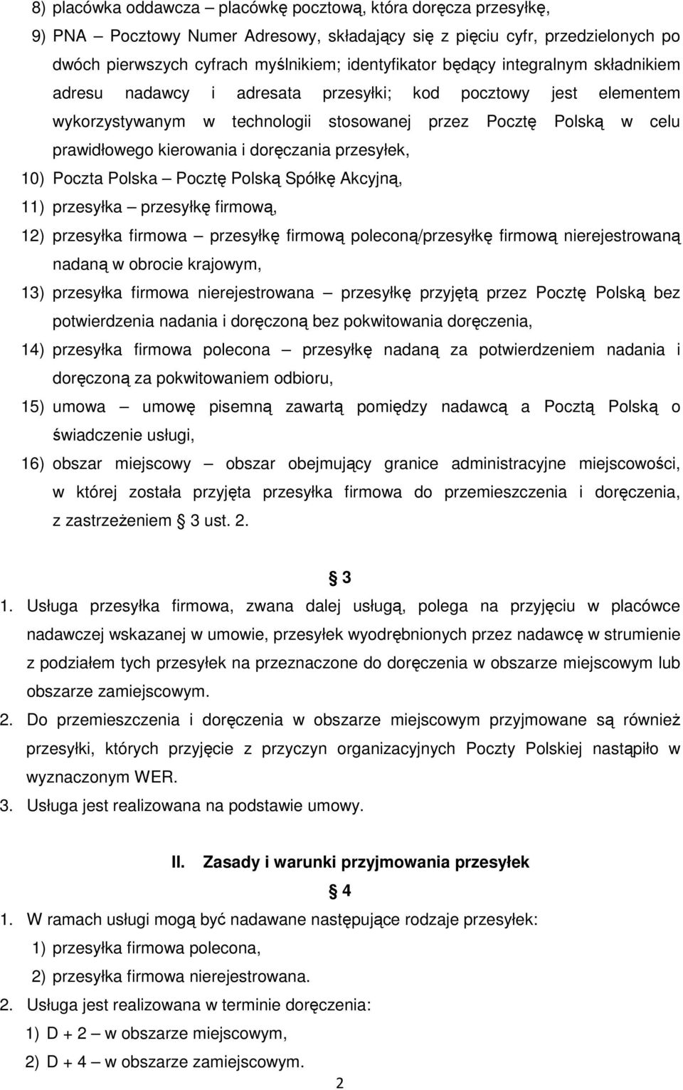 doręczania przesyłek, 10) Poczta Polska Pocztę Polską Spółkę Akcyjną, 11) przesyłka przesyłkę firmową, 12) przesyłka firmowa przesyłkę firmową poleconą/przesyłkę firmową nierejestrowaną nadaną w