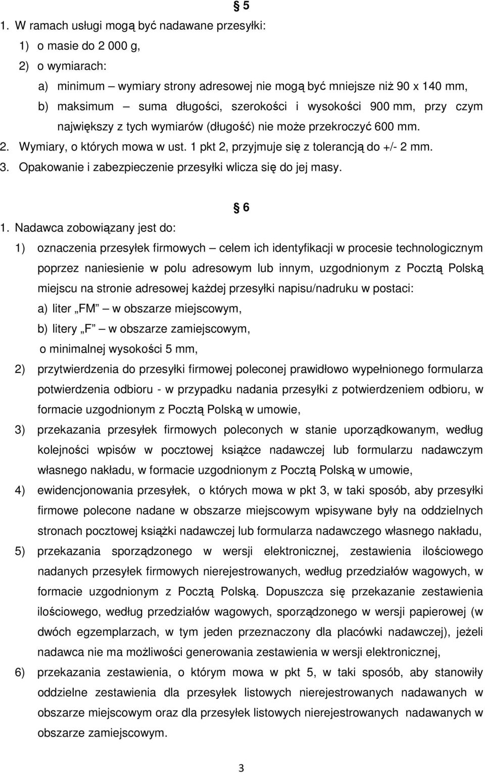 Opakowanie i zabezpieczenie przesyłki wlicza się do jej masy. 6 1.