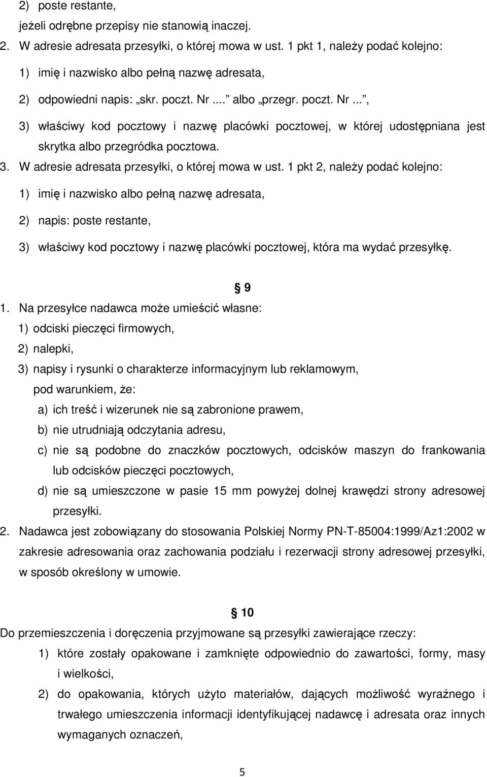 .. albo przegr. poczt. Nr..., 3) właściwy kod pocztowy i nazwę placówki pocztowej, w której udostępniana jest skrytka albo przegródka pocztowa. 3. W adresie adresata przesyłki, o której mowa w ust.