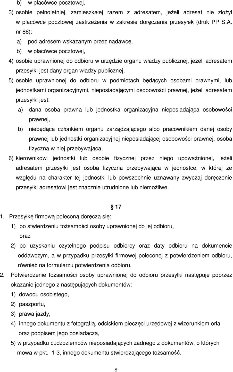 publicznej, 5) osobie uprawnionej do odbioru w podmiotach będących osobami prawnymi, lub jednostkami organizacyjnymi, nieposiadającymi osobowości prawnej, jeżeli adresatem przesyłki jest: a) dana