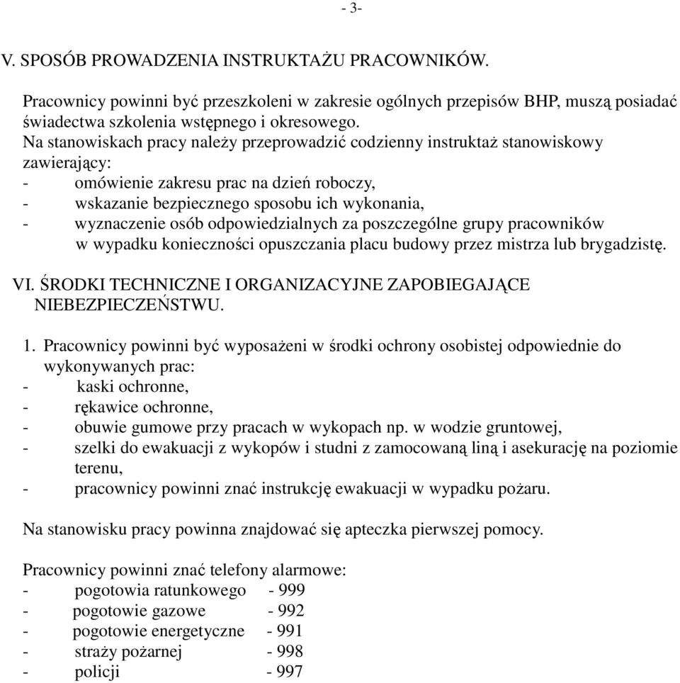 odpowiedzialnych za poszczególne grupy pracowników w wypadku konieczności opuszczania placu budowy przez mistrza lub brygadzistę. VI. ŚRODKI TECHNICZNE I ORGANIZACYJNE ZAPOBIEGAJĄCE NIEBEZPIECZEŃSTWU.