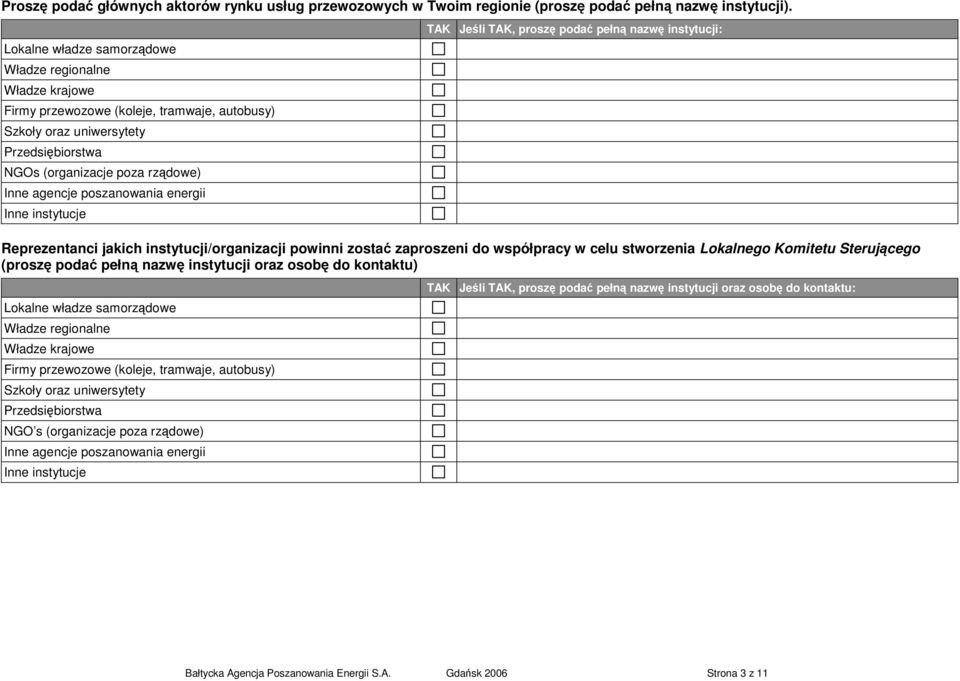 poszanowania energii Inne instytucje TAK Jeśli TAK, proszę podać pełną nazwę instytucji: Reprezentanci jakich instytucji/organizacji powinni zostać zaproszeni do współpracy w celu stworzenia