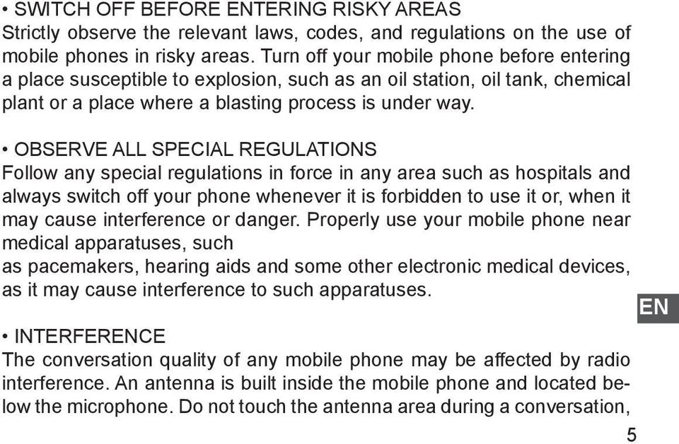OBSERVE ALL SPECIAL REGULATIONS Follow any special regulations in force in any area such as hospitals and always switch off your phone whenever it is forbidden to use it or, when it may cause