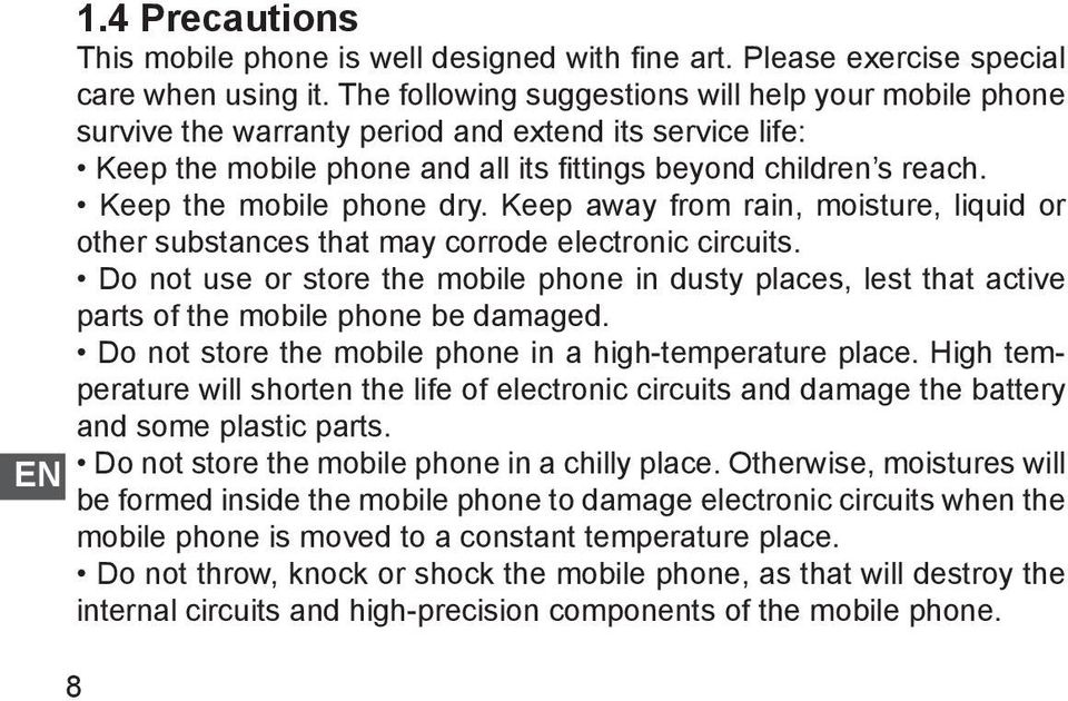 Keep the mobile phone dry. Keep away from rain, moisture, liquid or other substances that may corrode electronic circuits.