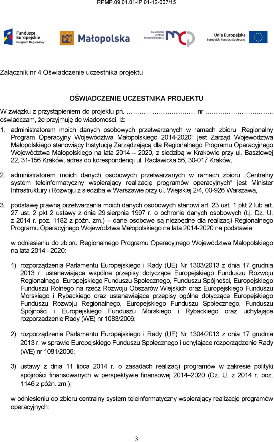 Zarządzającą dla Regionalnego Programu Operacyjnego Województwa Małopolskiego na lata 2014 2020, z siedzibą w Krakowie przy ul. Basztowej 22, 31-156 Kraków, adres do korespondencji ul.