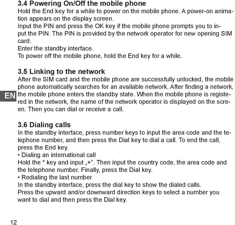 To power off the mobile phone, hold the End key for a while. 3.