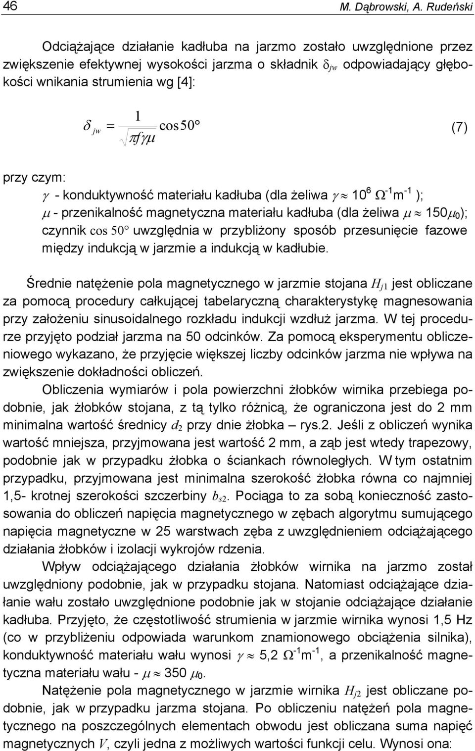 (7) πfγμ przy czym: γ - konduktywność materiału kadłuba (dla żeliwa γ 10 6 Ω -1 m -1 ); μ - przenikalność magnetyczna materiału kadłuba (dla żeliwa μ 150μ 0 ); czynnik cos 50 uwzględnia w przybliżony