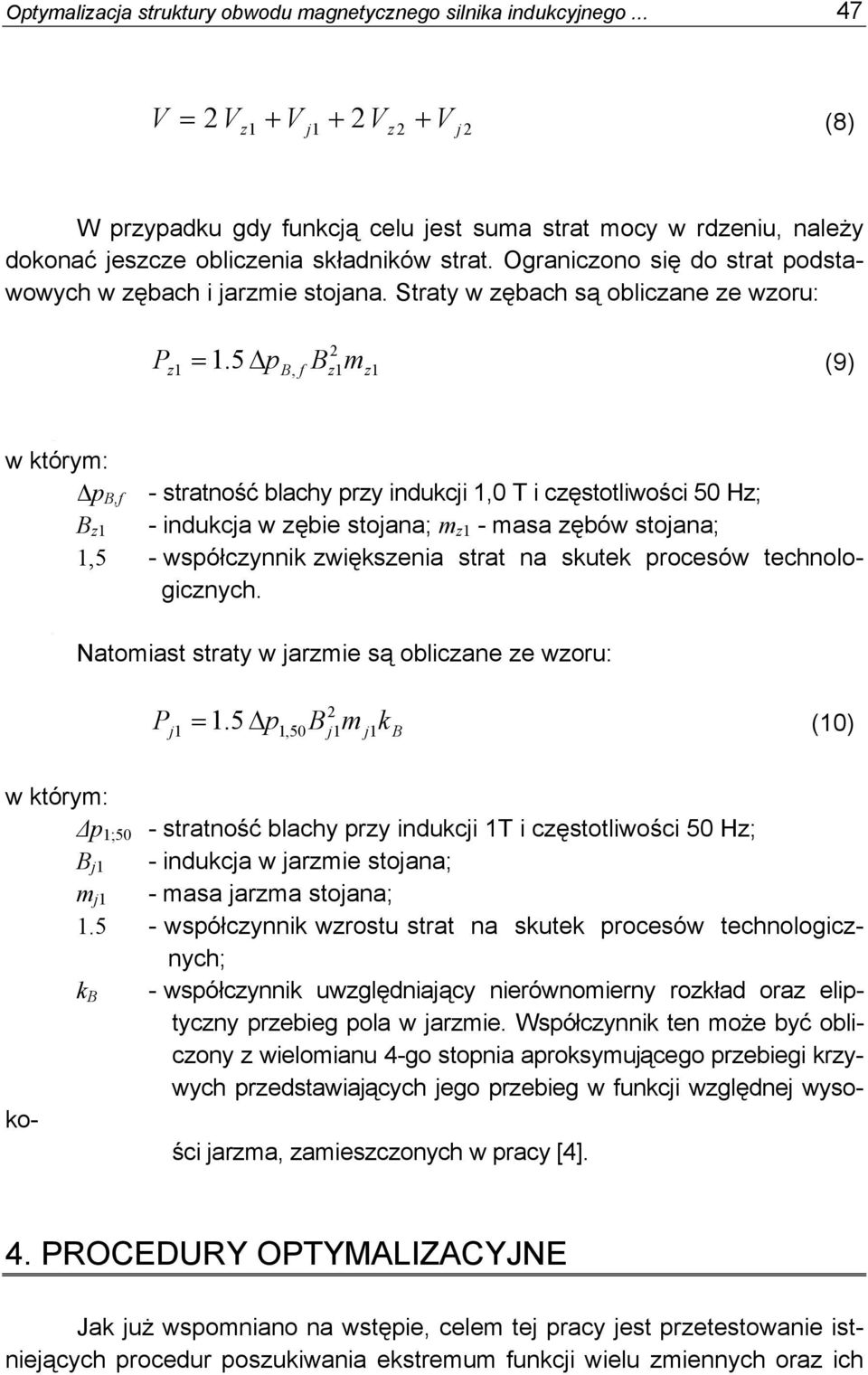 Ograniczono się do strat podstawowych w zębach i jarzmie stojana. Straty w zębach są obliczane ze wzoru: P = Δp (9) z1 2 1.