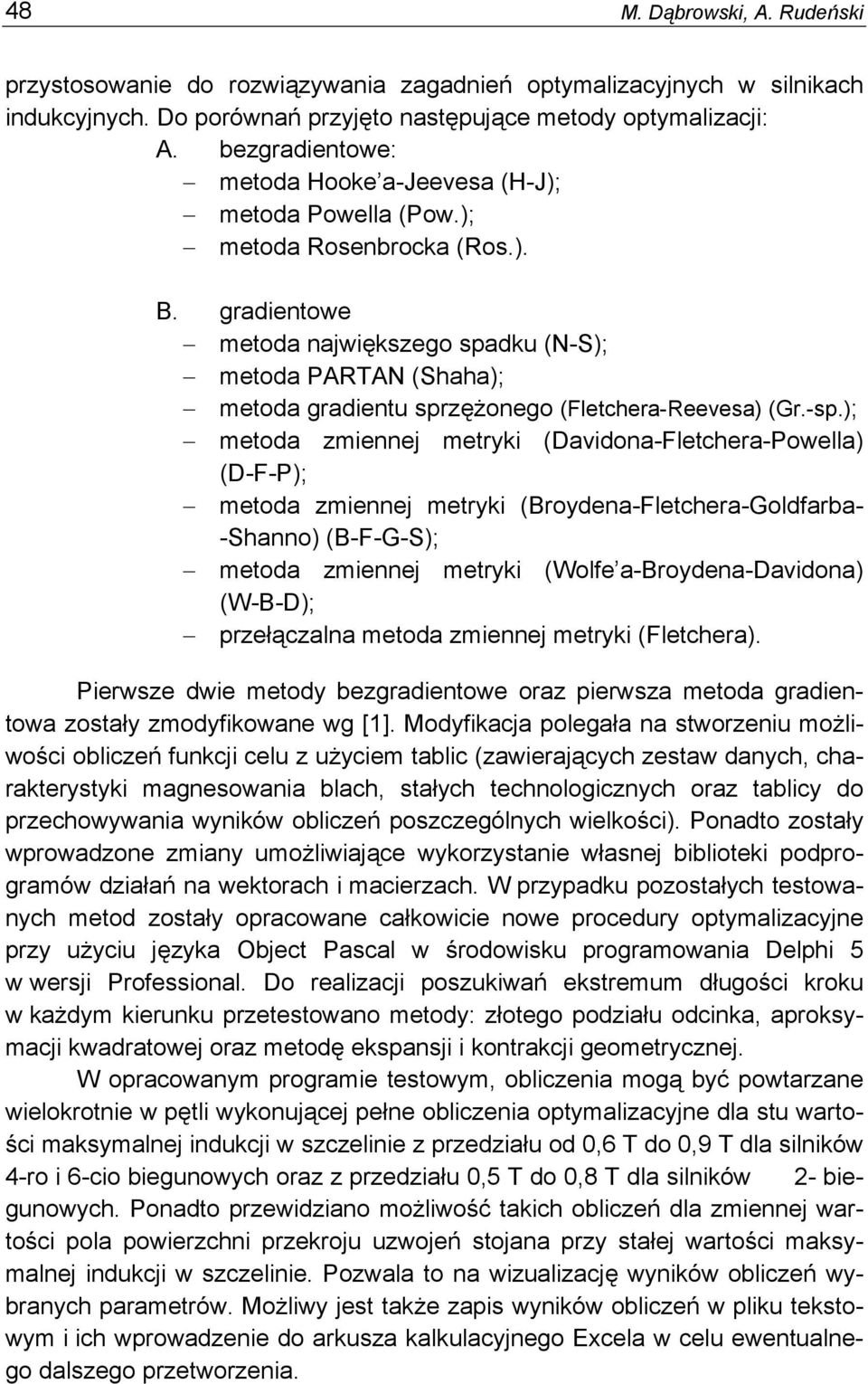 gradientowe metoda największego spadku (N-S); metoda PARTAN (Shaha); metoda gradientu sprzężonego (Fletchera-Reevesa) (Gr.-sp.