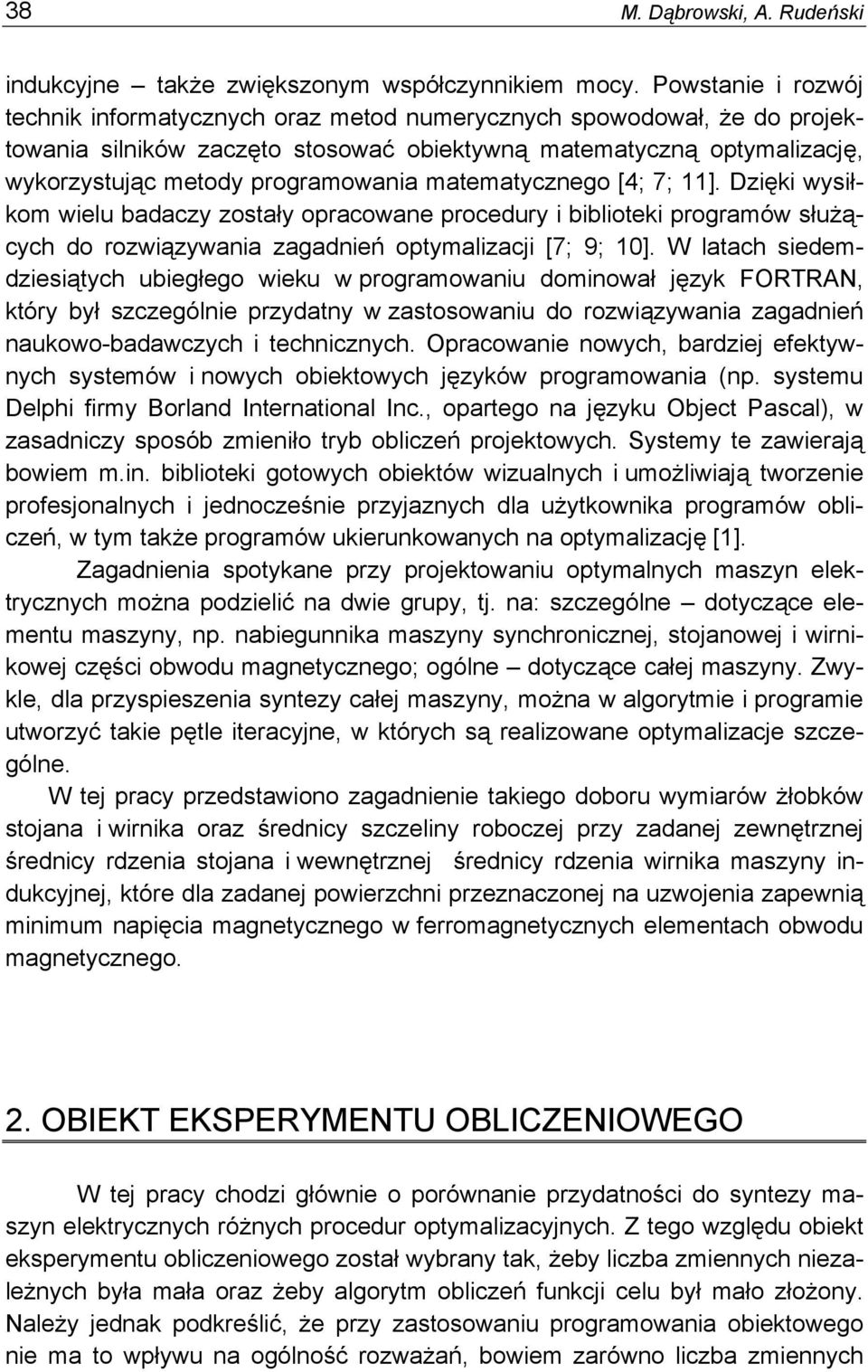 matematycznego [4; 7; 11]. Dzięki wysiłkom wielu badaczy zostały opracowane procedury i biblioteki programów służących do rozwiązywania zagadnień optymalizacji [7; 9; 10].