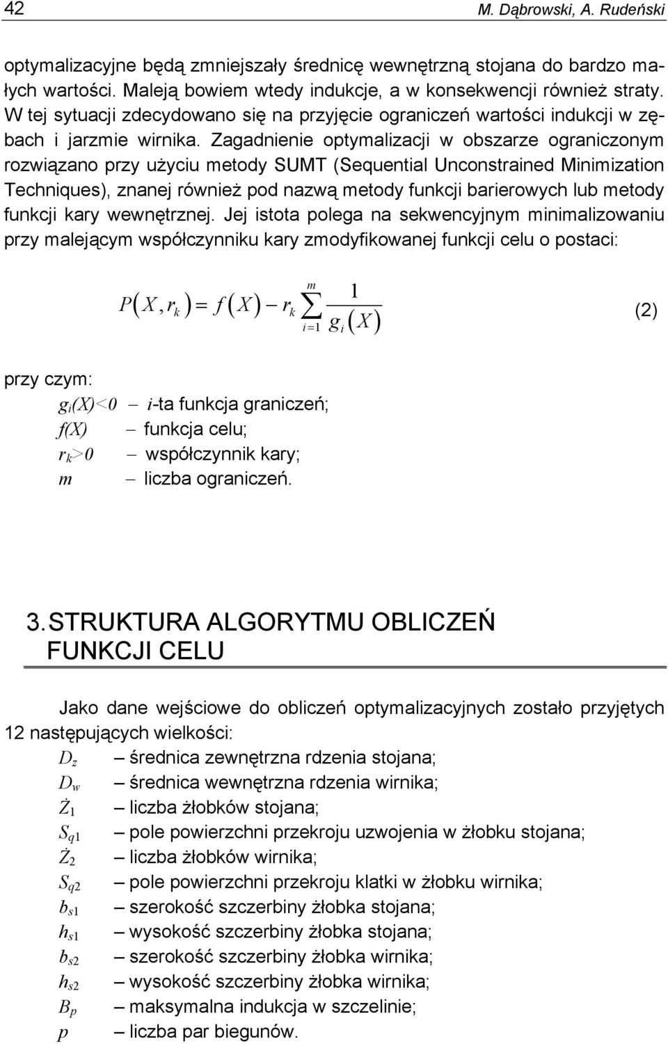Zagadnienie optymalizacji w obszarze ograniczonym rozwiązano przy użyciu metody SUMT (Sequential Unconstrained Minimization Techniques), znanej również pod nazwą metody funkcji barierowych lub metody