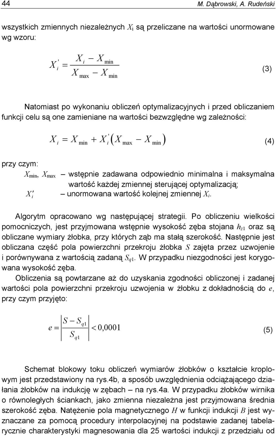 funkcji celu są one zamieniane na wartości bezwzględne wg zależności: ( ) ' X = X + X X X i min i max min (4) przy czym: X min, X max wstępnie zadawana odpowiednio minimalna i maksymalna wartość