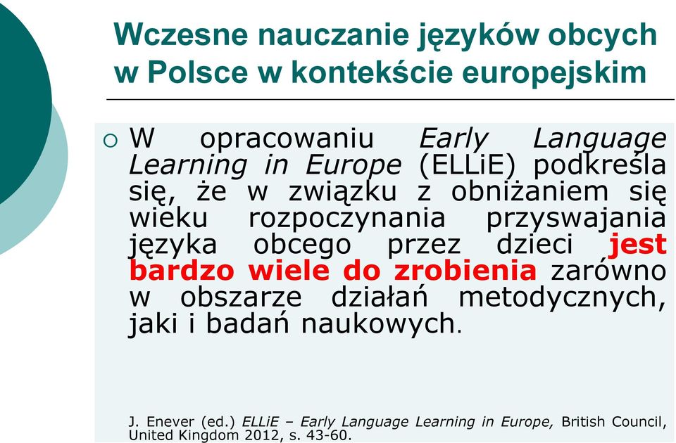 wiele do zrobienia zarówno w obszarze działań metodycznych, jaki i badań naukowych. J.