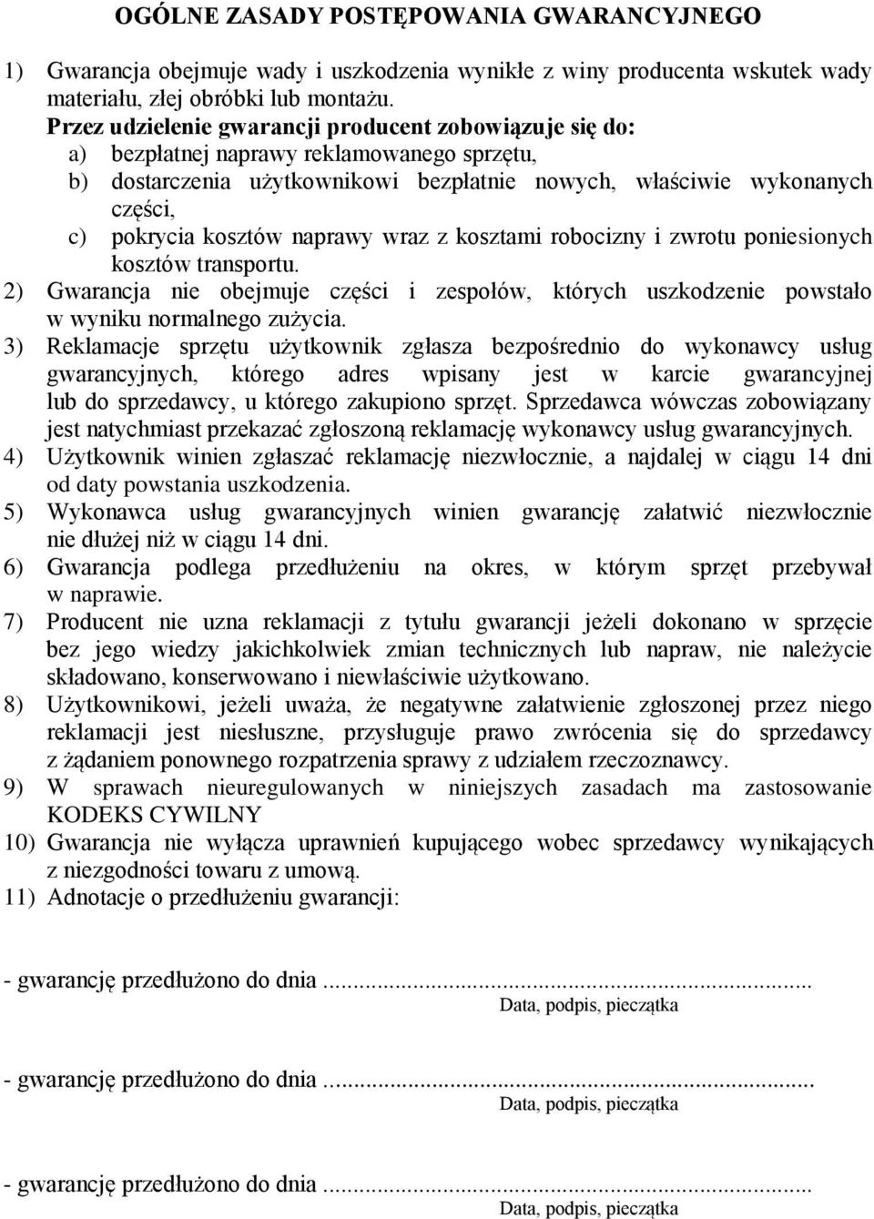 naprawy wraz z kosztami robocizny i zwrotu poniesionych kosztów transportu. 2) Gwarancja nie obejmuje części i zespołów, których uszkodzenie powstało w wyniku normalnego zużycia.