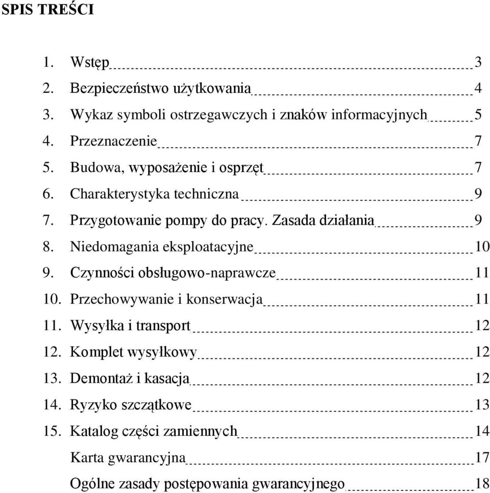 Niedomagania eksploatacyjne 10 9. Czynności obsługowo-naprawcze 11 10. Przechowywanie i konserwacja 11 11. Wysyłka i transport 12 12.