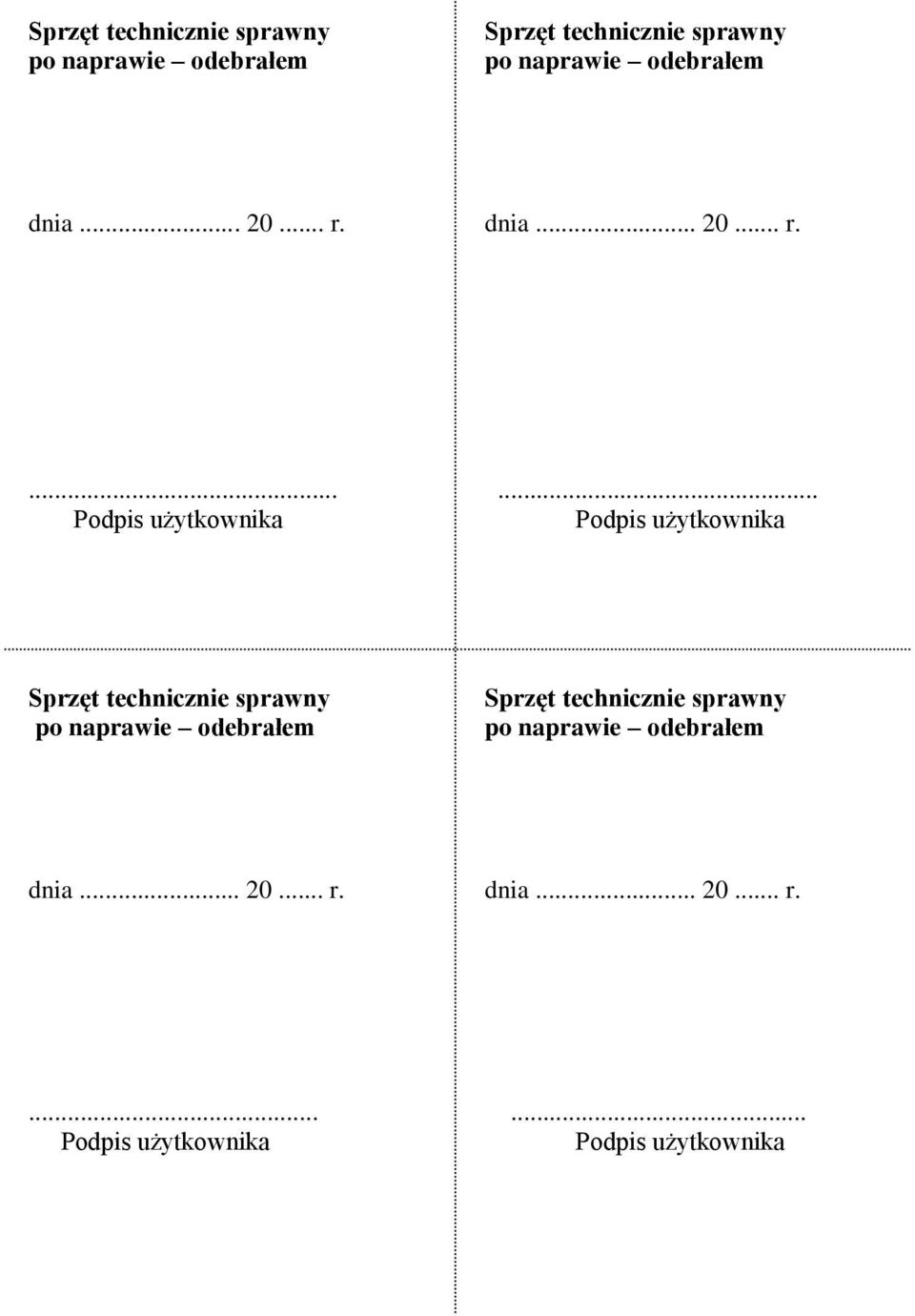 .. 20... r. dnia... 20... r....... Podpis użytkownika Podpis użytkownika