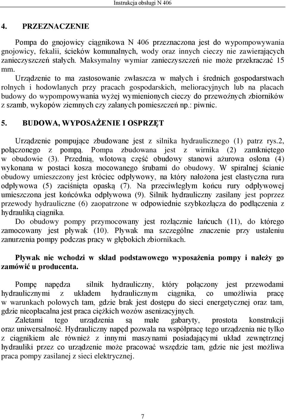 Maksymalny wymiar zanieczyszczeń nie może przekraczać 15 mm.