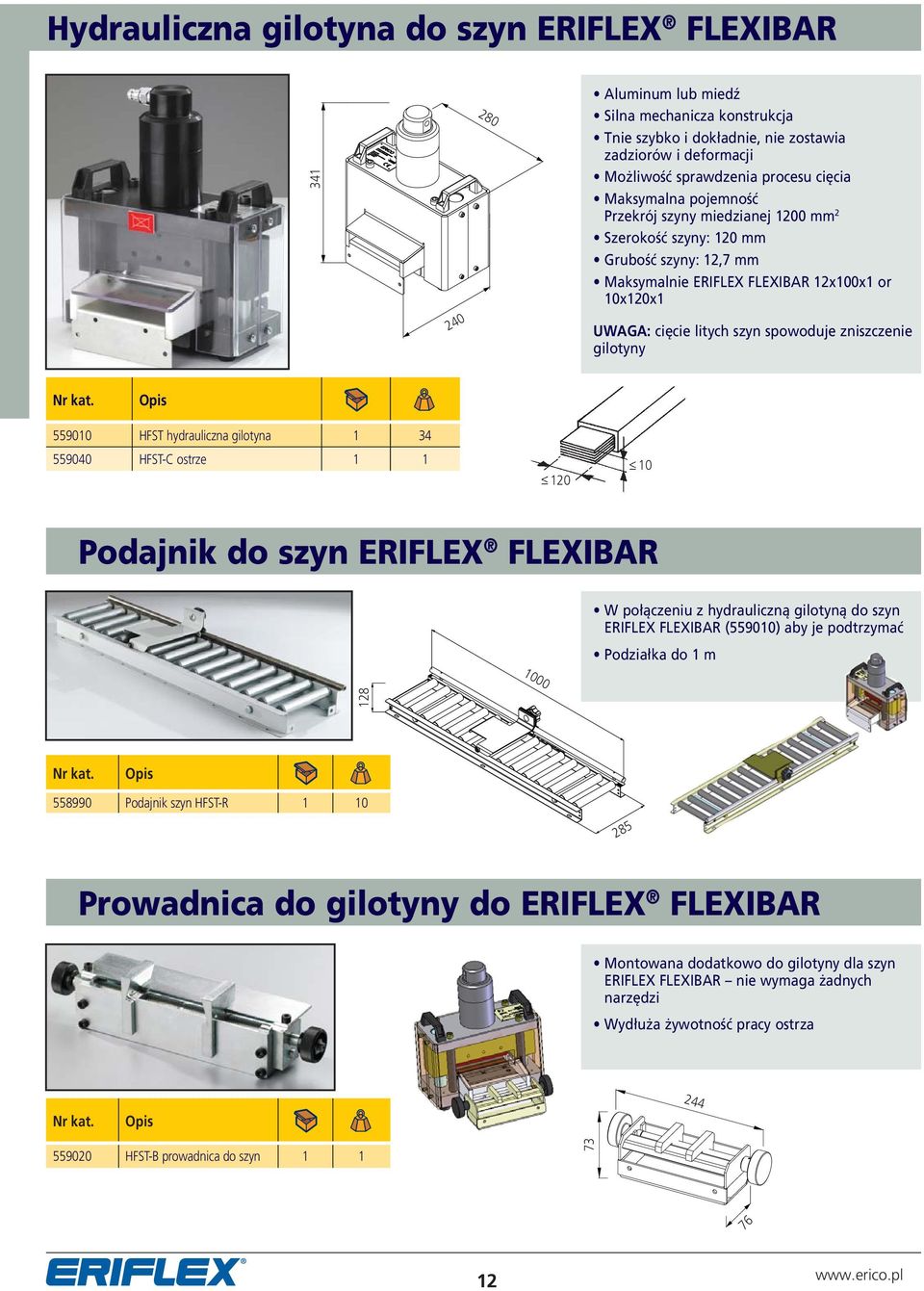 zniszczenie gilotyny 559010 HFST hydrauliczna gilotyna 1 34 559040 HFST-C ostrze 1 1 120 10 Podajnik do szyn ERIFLEX FLEXIBAR W połączeniu z hydrauliczną gilotyną do szyn ERIFLEX FLEXIBAR (559010)
