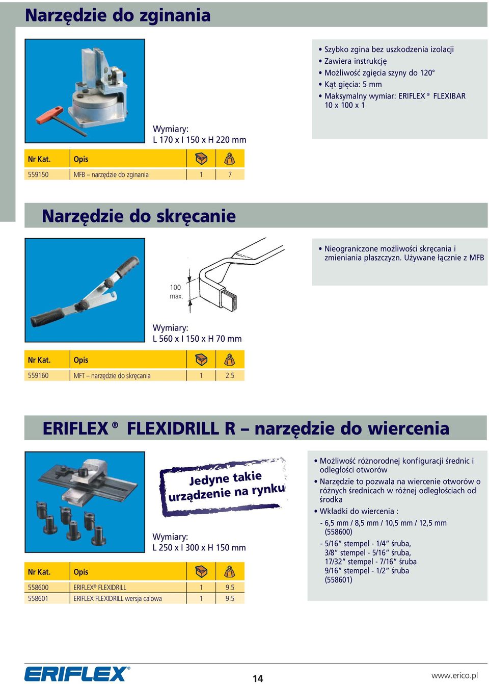 Wymiary: L 560 x I 150 x H 70 mm Nr Kat. 559160 MFT narzędzie do skręcania 1 2.5 ERIFLEX FLEXIDRILL R narzędzie do wiercenia Nr Kat.