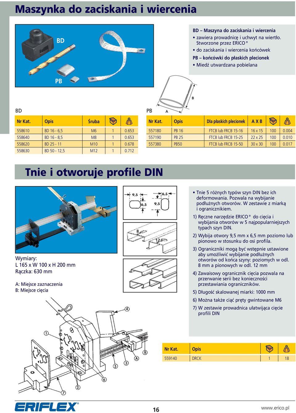 653 558620 BD 25-11 M10 1 0.678 558630 BD 50-12,5 M12 1 0.712 Nr Kat. Dla płaskich plecionek A X B 557180 PB 16 FTCB lub FRCB 15-16 16 x 15 100 0.004 557190 PB 25 FTCB lub FRCB 15-25 22 x 25 100 0.