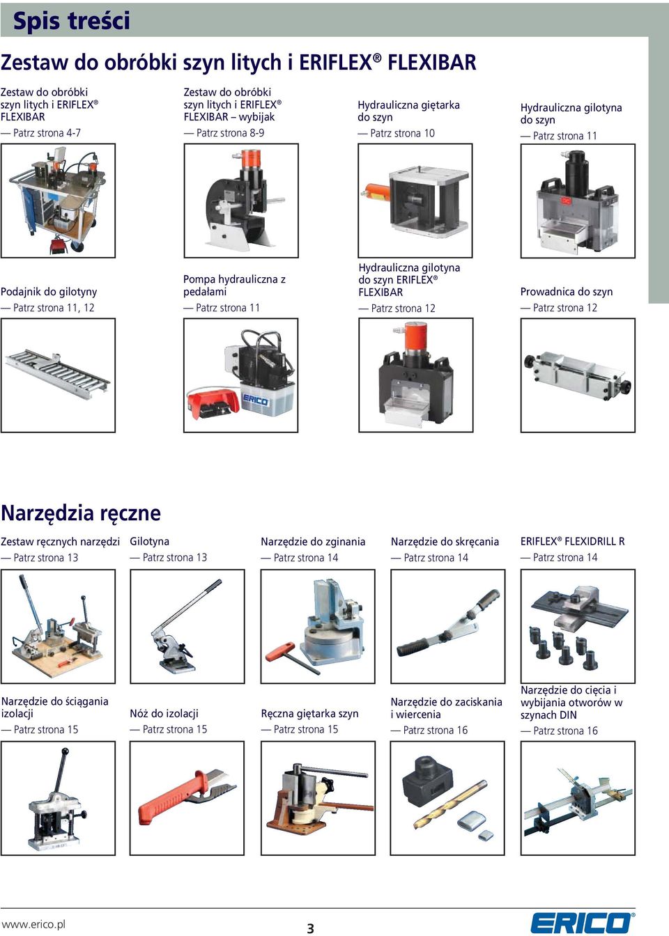 gilotyna do szyn ERIFLEX FLEXIBAR Patrz strona 12 Prowadnica do szyn Patrz strona 12 Narzędzia ręczne Zestaw ręcznych narzędzi Patrz strona 13 Gilotyna Patrz strona 13 Narzędzie do zginania Patrz