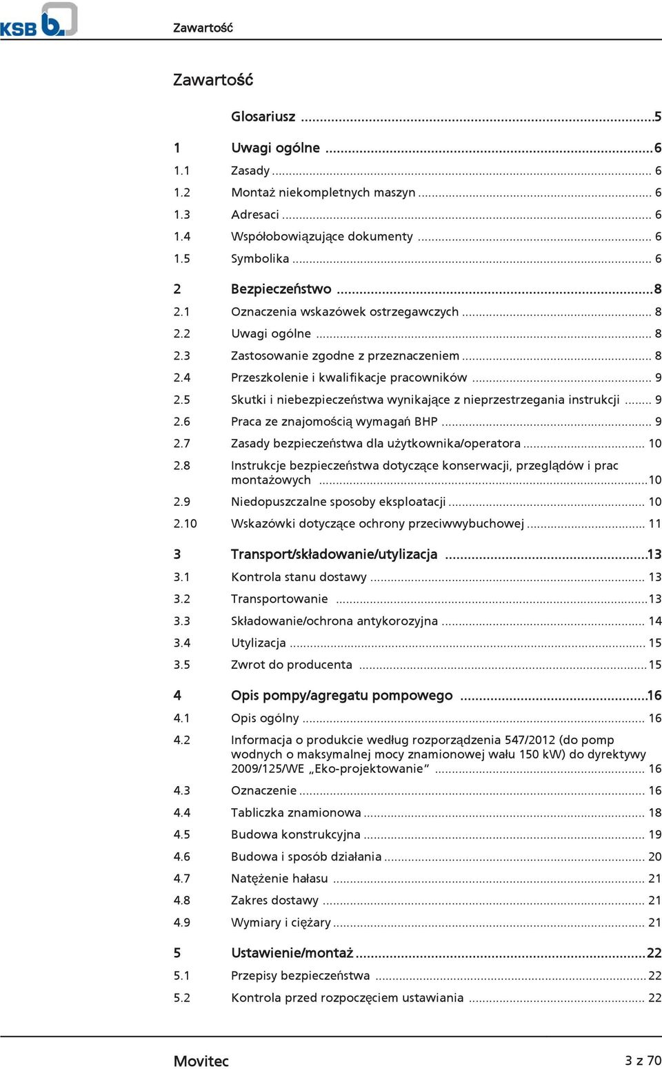 5 Skutki i niebezpieczeństwa wynikające z nieprzestrzegania instrukcji... 9 2.6 Praca ze znajomością wymagań BHP... 9 2.7 Zasady bezpieczeństwa dla użytkownika/operatora... 10 2.