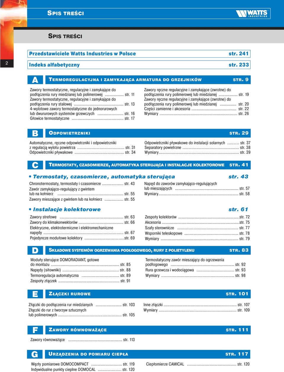 .. str. 16 Głowice termostatyczne... str. 17 Zawory ręczne regulacyjne i zamykające (zwrotne) do podłączenia rury polimerowej lub miedzianej... str. 19 Zawory ręczne regulacyjne i zamykające (zwrotne) do podłączenia rury polimerowej lub miedzianej.