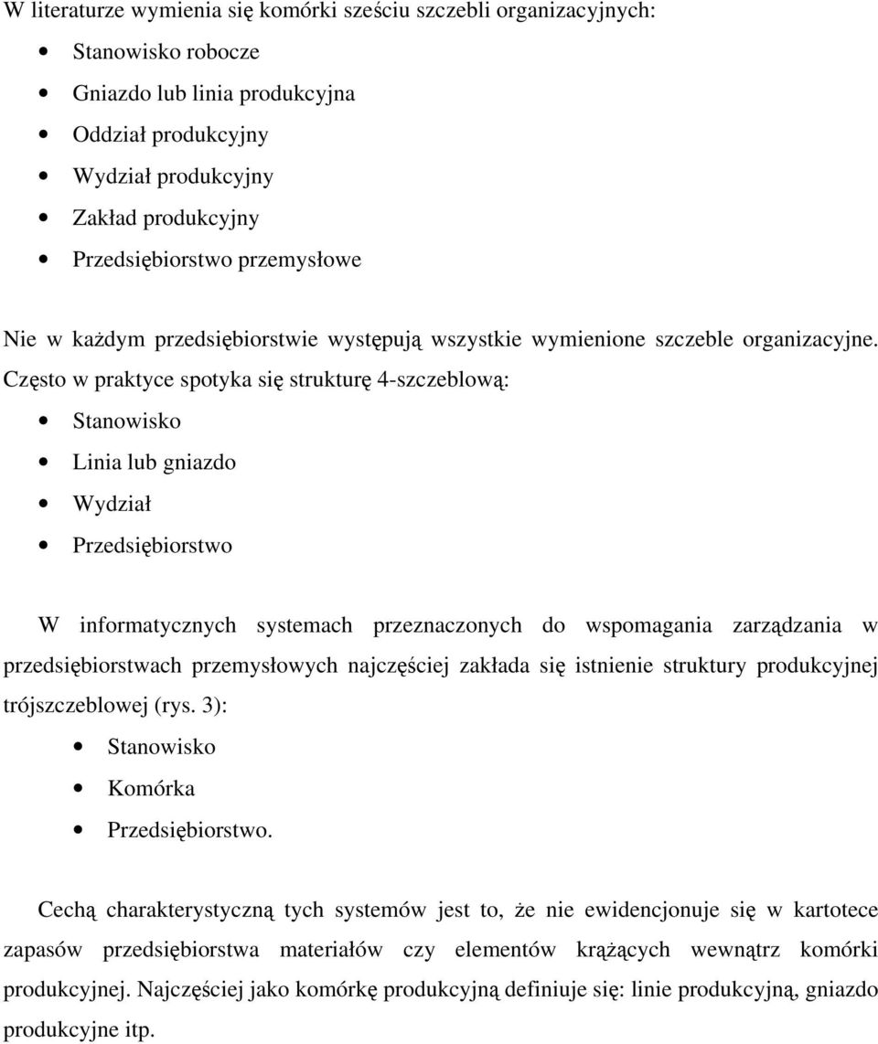 Często w praktyce spotyka się strukturę 4-szczeblową: Stanowisko Linia lub gniazdo Wydział Przedsiębiorstwo W informatycznych systemach przeznaczonych do wspomagania zarządzania w przedsiębiorstwach