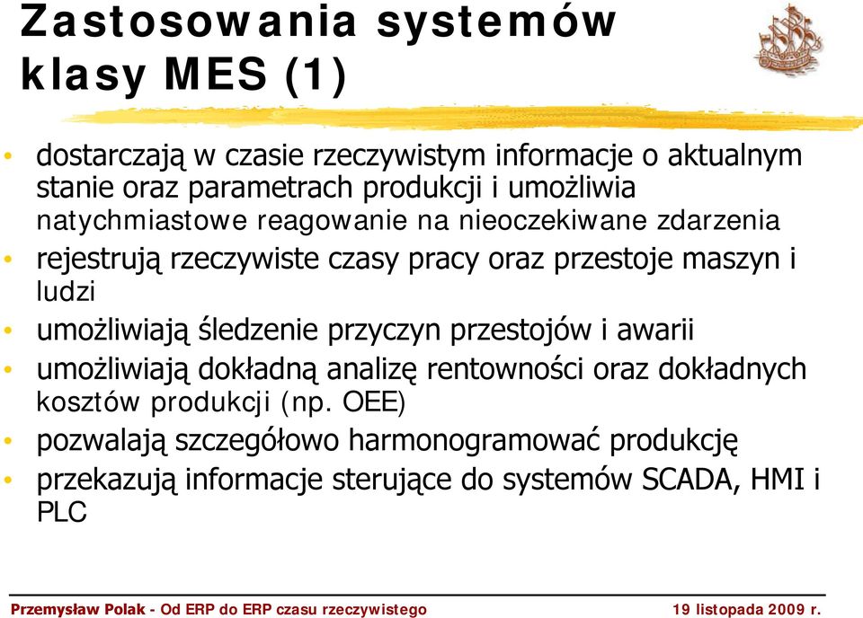 maszyn i ludzi umożliwiają śledzenie przyczyn przestojów i awarii umożliwiają dokładną analizę rentowności oraz dokładnych