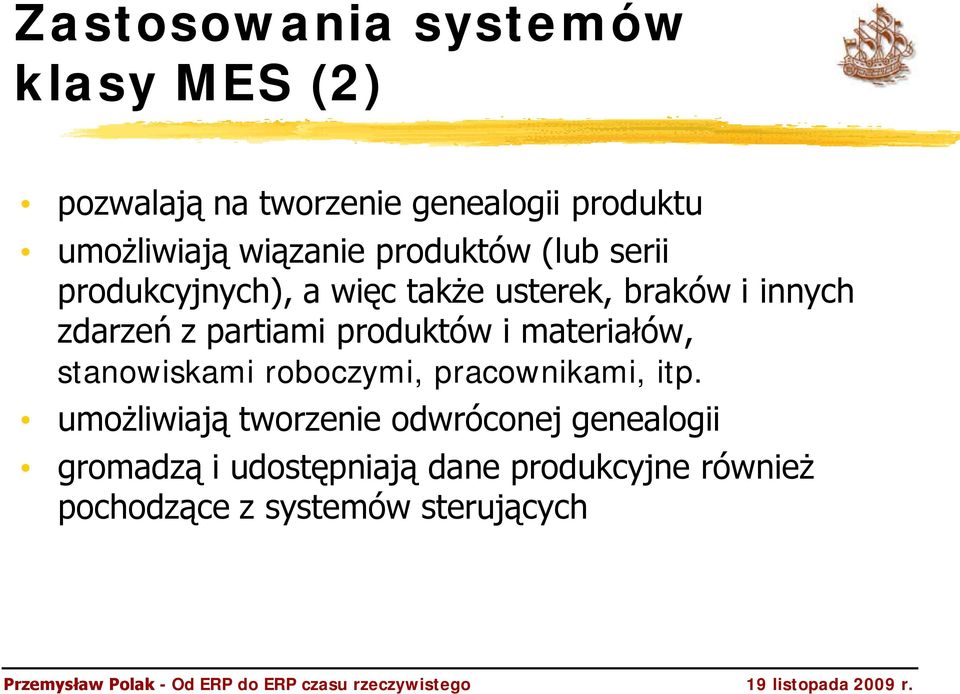 partiami produktów i materiałów, stanowiskami roboczymi, pracownikami, itp.