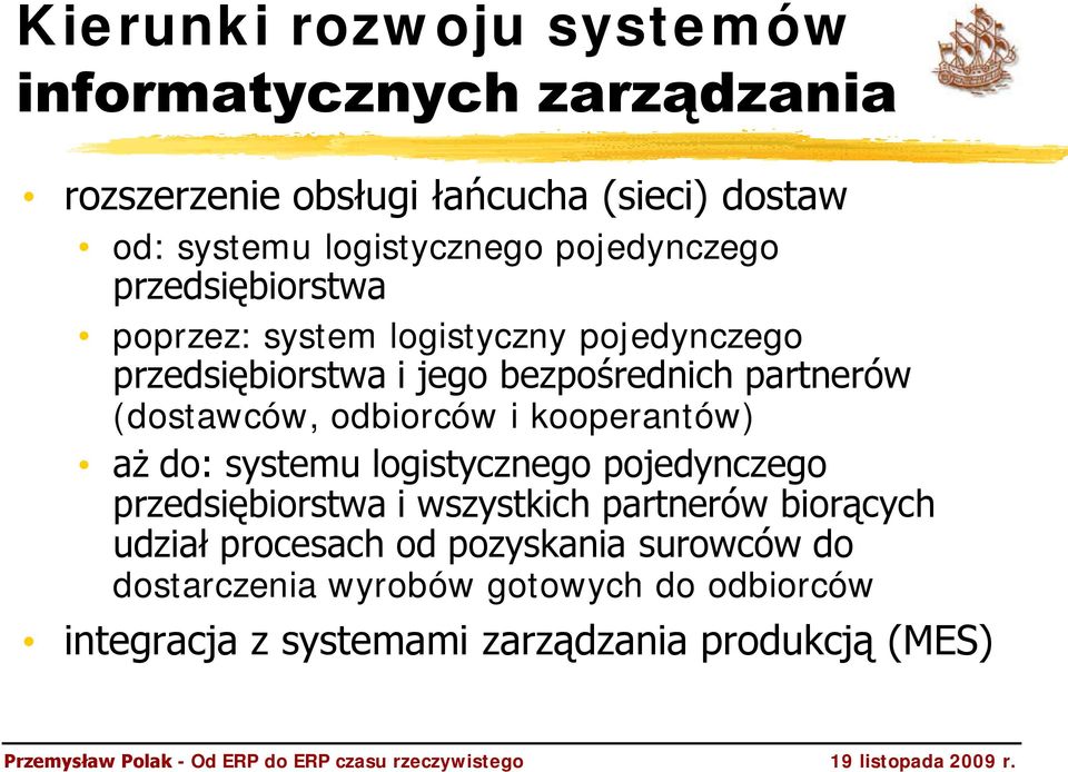 (dostawców, odbiorców i kooperantów) aż do: systemu logistycznego pojedynczego przedsiębiorstwa i wszystkich partnerów