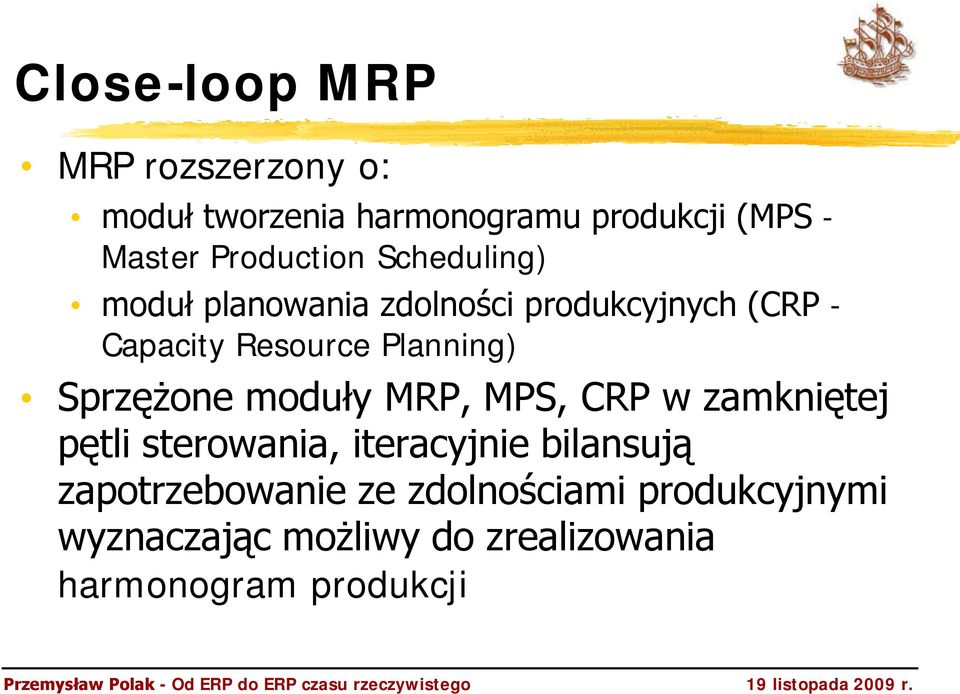 Planning) Sprzężone moduły MRP, MPS, CRP w zamkniętej pętli sterowania, iteracyjnie bilansują