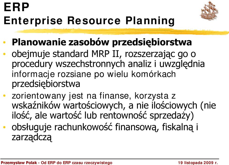 komórkach przedsiębiorstwa zorientowany jest na finanse, korzysta z wskaźników wartościowych, a nie