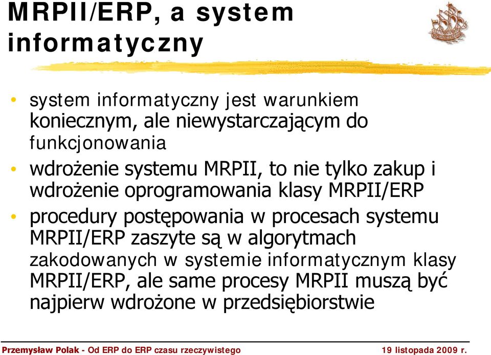 MRPII/ERP procedury postępowania w procesach systemu MRPII/ERP zaszyte są w algorytmach zakodowanych w