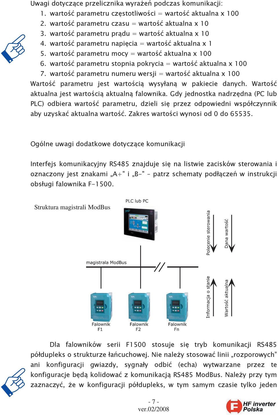 wartość parametru stopnia pokrycia = wartość aktualna x 100 7. wartość parametru numeru wersji = wartość aktualna x 100 Wartość parametru jest wartością wysyłaną w pakiecie danych.