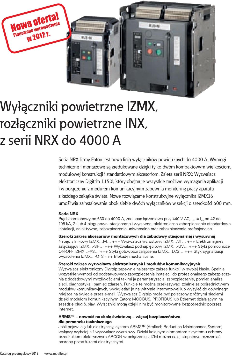 Zaleta serii NRX: Wyzwalacz elektroniczny Digitrip 50i, który obejmuje wszystkie możliwe wymagania aplikacji i w połączeniu z modułem komunikacyjnym zapewnia monitoring pracy aparatu z każdego