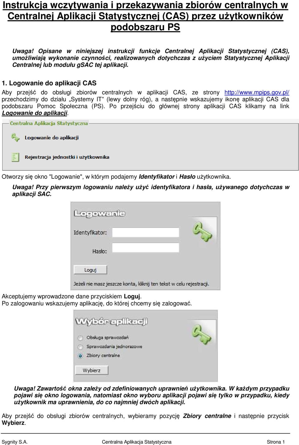 gsac tej aplikacji. 1. Logowanie do aplikacji CAS Aby przejść do obsługi zbiorów centralnych w aplikacji CAS, ze strony http://www.mpips.gov.