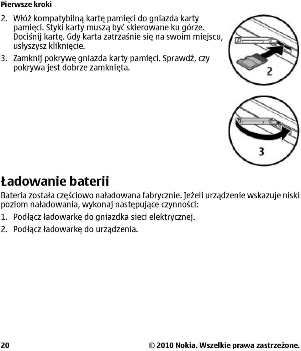Sprawdź, czy pokrywa jest dobrze zamknięta. Ładowanie baterii Bateria została częściowo naładowana fabrycznie.