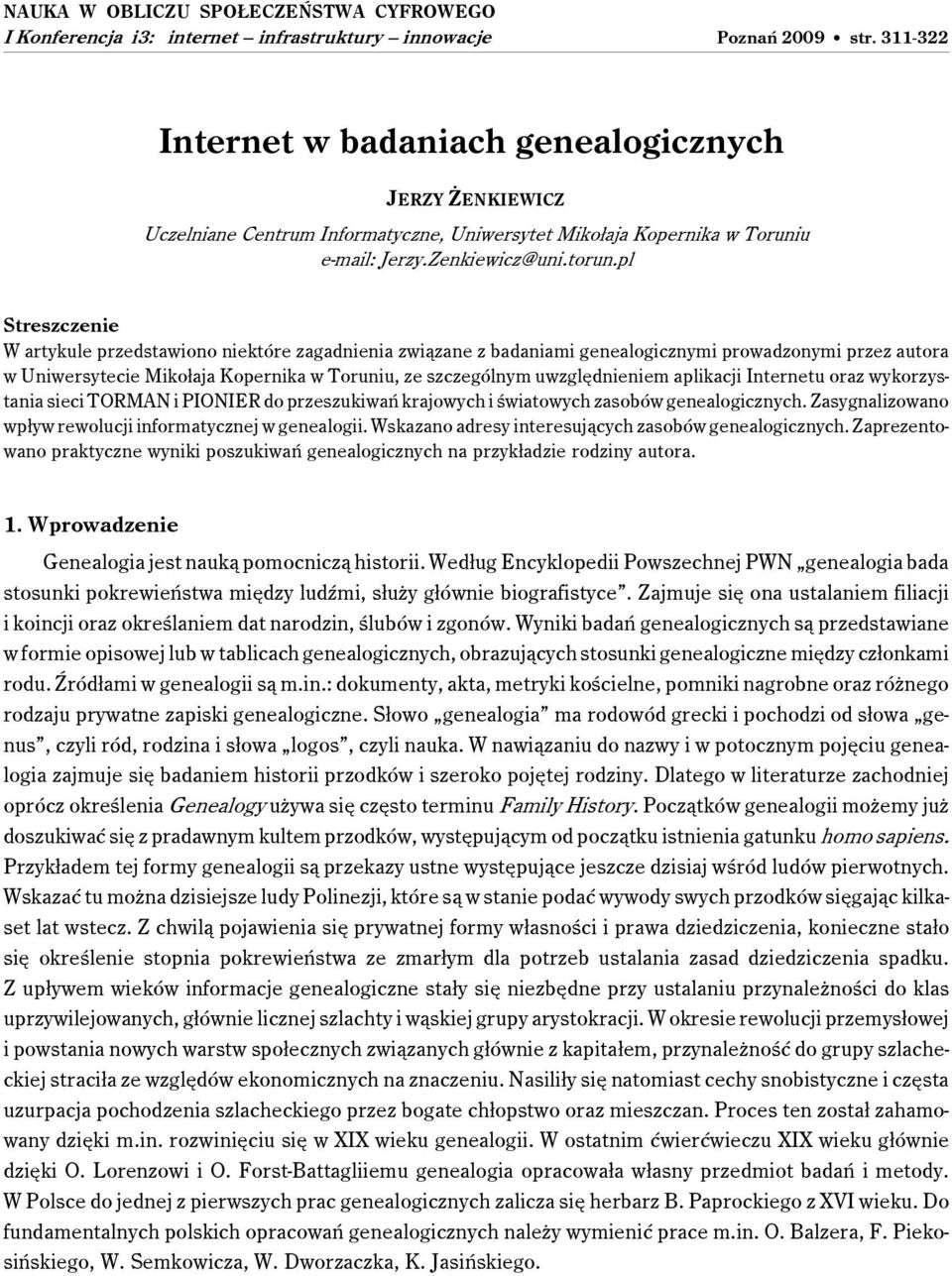 pl Streszczenie W artykule przedstawiono niektóre zagadnienia związane z badaniami genealogicznymi prowadzonymi przez autora w Uniwersytecie Mikołaja Kopernika w Toruniu, ze szczególnym